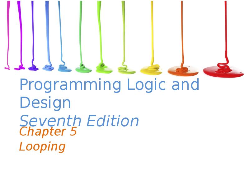 Programming logic and design seventh edition. Chapter 5. Looping