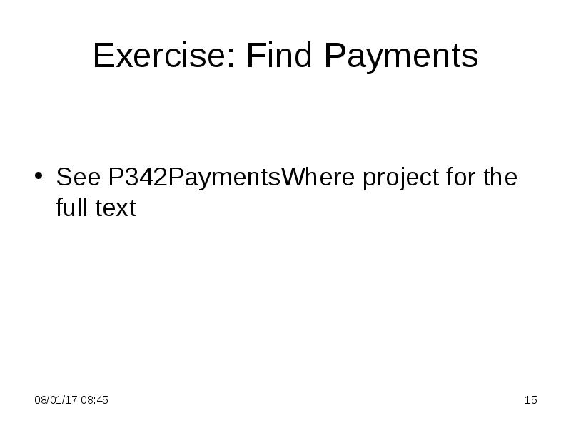 Exercise: Find Payments
See P342PaymentsWhere project for the full text Exercise: Find Payments
See P342PaymentsWhere project for the full text
