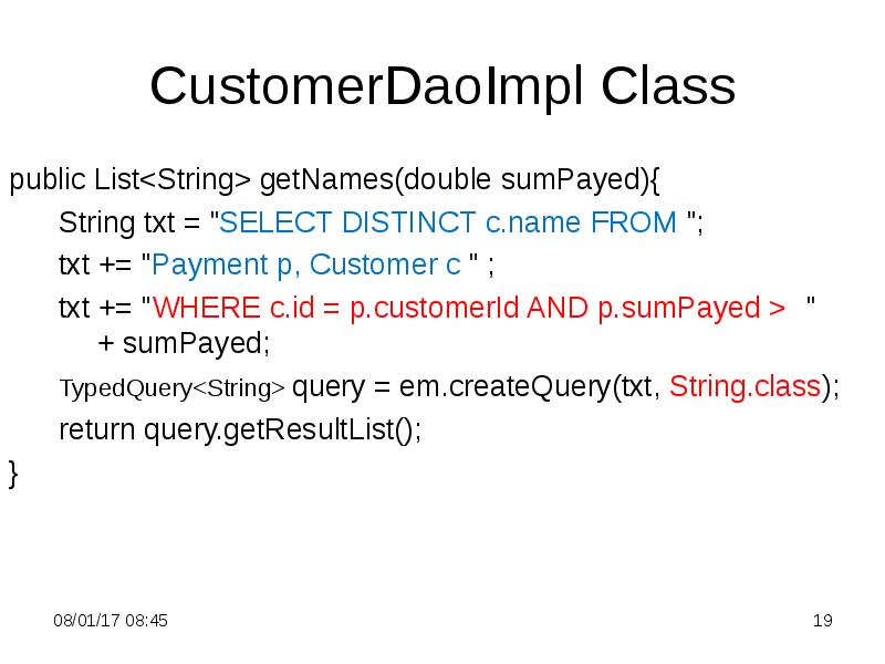 CustomerDaoImpl Class
public List<String> getNames(double sumPayed){
String txt CustomerDaoImpl Class
public List<String> getNames(double sumPayed){
String txt