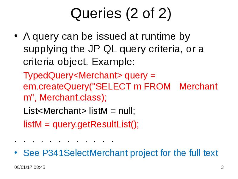 Queries (2 of 2)
A query can be issued at runtime Queries (2 of 2)
A query can be issued at runtime