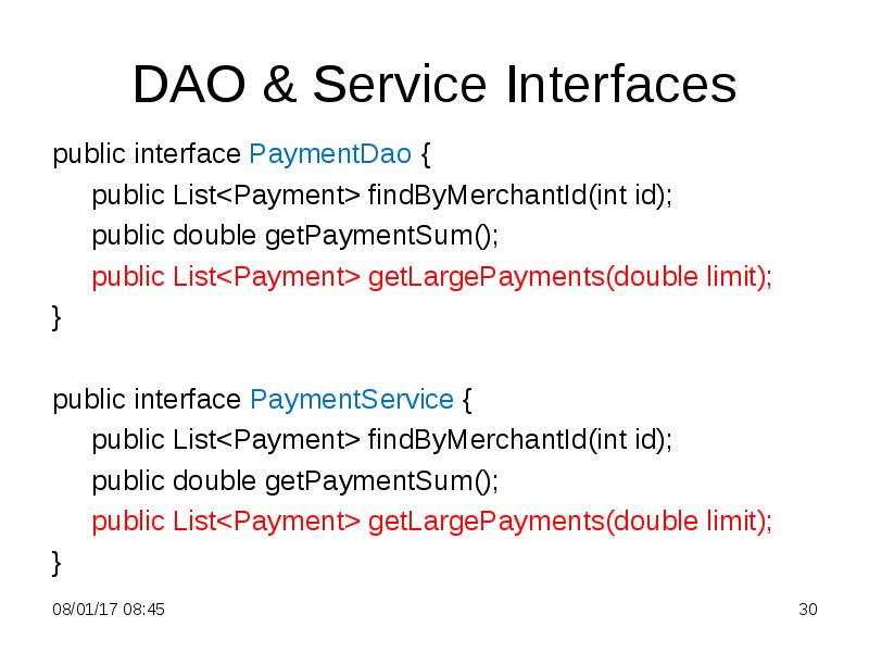 DAO & Service Interfaces
public interface PaymentDao {
DAO & Service Interfaces
public interface PaymentDao {