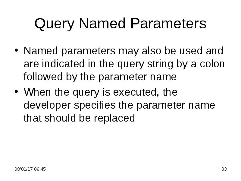 Query Named Parameters
Named parameters may also be used and are Query Named Parameters
Named parameters may also be used and are