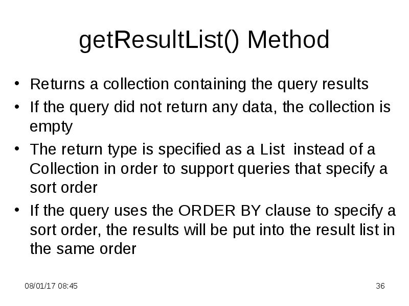 getResultList() Method
Returns a collection containing the query results
If the getResultList() Method
Returns a collection containing the query results
If the