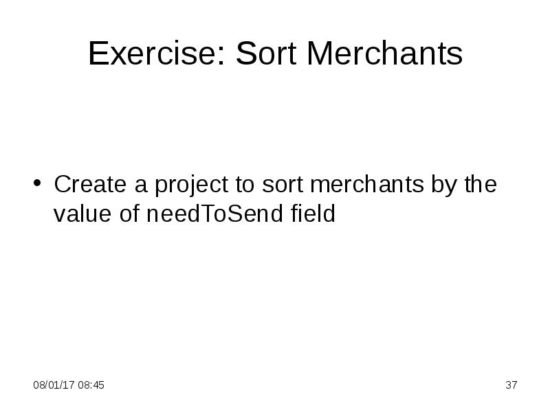 Exercise: Sort Merchants
Create a project to sort merchants by the Exercise: Sort Merchants
Create a project to sort merchants by the