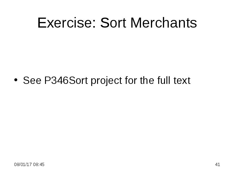 Exercise: Sort Merchants
See P346Sort project for the full text Exercise: Sort Merchants
See P346Sort project for the full text