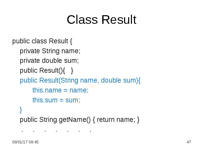 Class Result
public class Result {
private String name;
private double Class Result
public class Result {
private String name;
private double