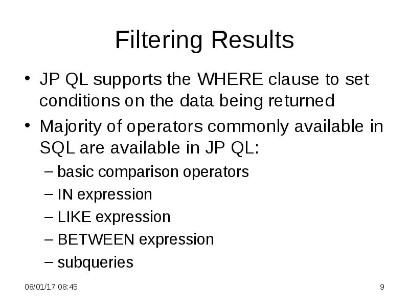 Filtering Results
JP QL supports the WHERE clause to set conditions Filtering Results
JP QL supports the WHERE clause to set conditions