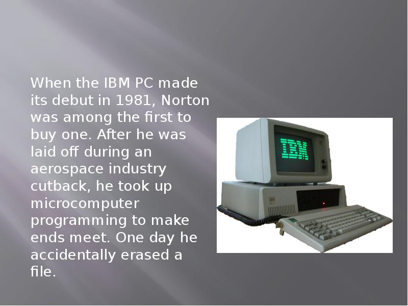 When the IBM PC made its debut in 1981, Norton was When the IBM PC made its debut in 1981, Norton was