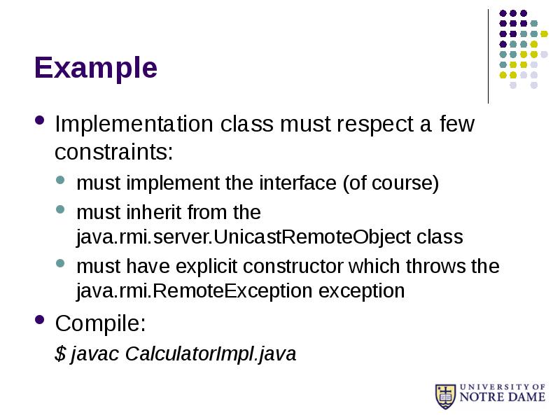 Example
Implementation class must respect a few constraints:
must implement the Example
Implementation class must respect a few constraints:
must implement the