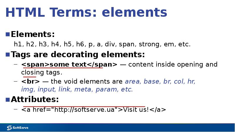 HTML Terms: elements
Elements:
h1, h2, h3, h4, h5, h6, p, a, div, span, strong, em, HTML Terms: elements
Elements:
h1, h2, h3, h4, h5, h6, p, a, div, span, strong, em,