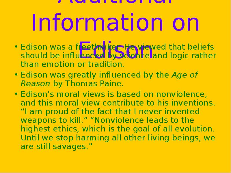 Additional Information on Edison Edison was a freethinker. He viewed that
