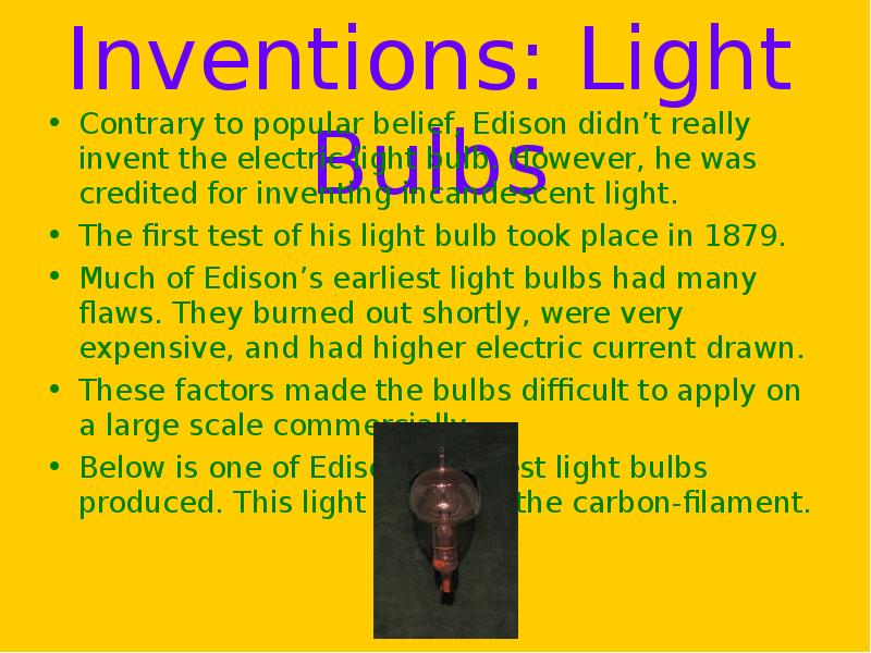Notable Inventions: Light Bulbs Contrary to popular belief, Edison didn’t really