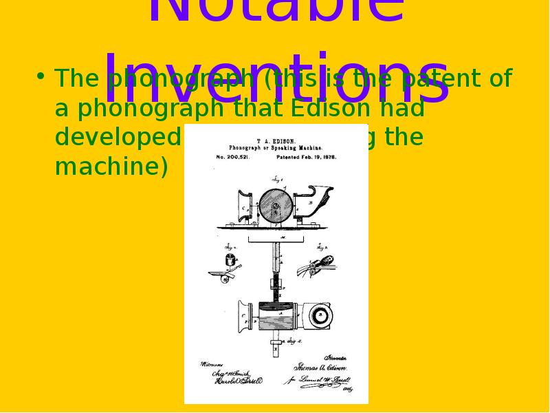 Notable Inventions The phonograph (this is the patent of a phonograph