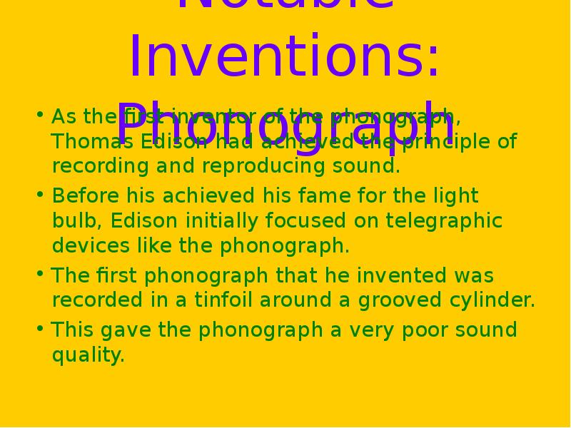 Notable Inventions: Phonograph As the first inventor of the phonograph, Thomas