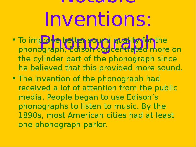 Notable Inventions: Phonograph To improve better sound quality for the phonograph,