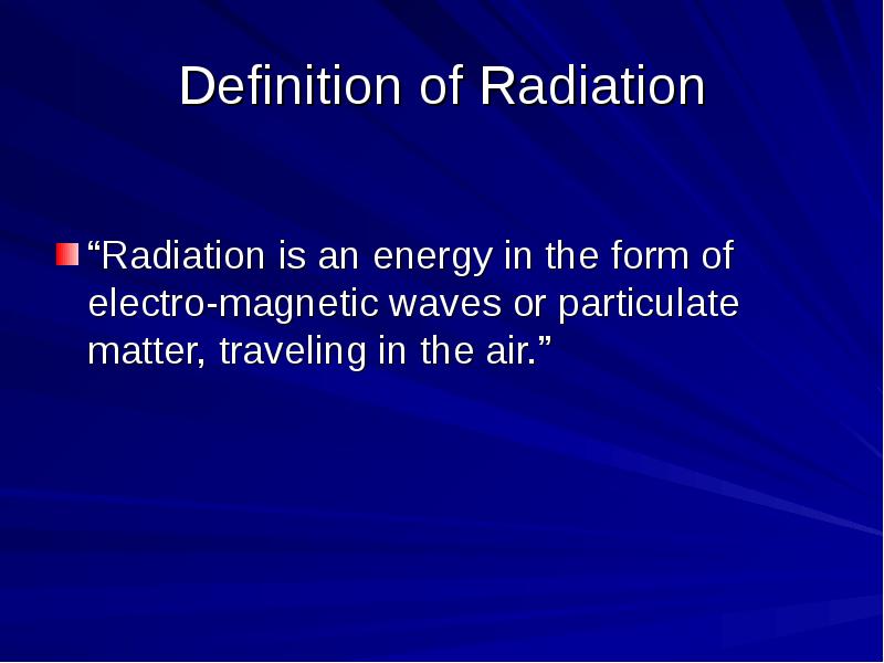 Definition of Radiation “Radiation is an energy in the form of