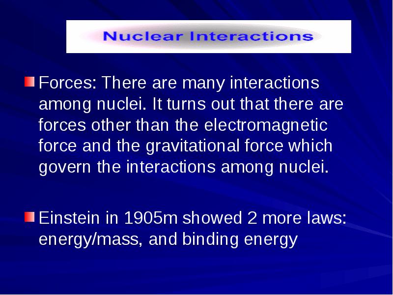 Forces: There are many interactions among nuclei. It turns out that