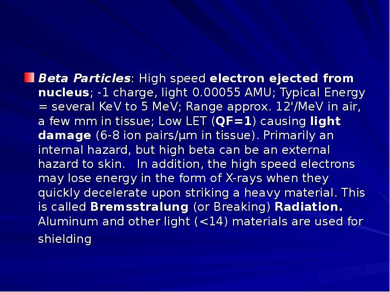 Beta Particles: High speed electron ejected from nucleus; -1 charge, light