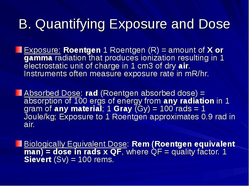 B. Quantifying Exposure and Dose Exposure: Roentgen 1 Roentgen (R) =