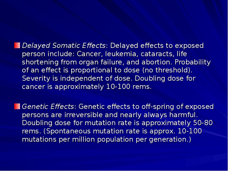 Delayed Somatic Effects: Delayed effects to exposed person include: Cancer, leukemia,