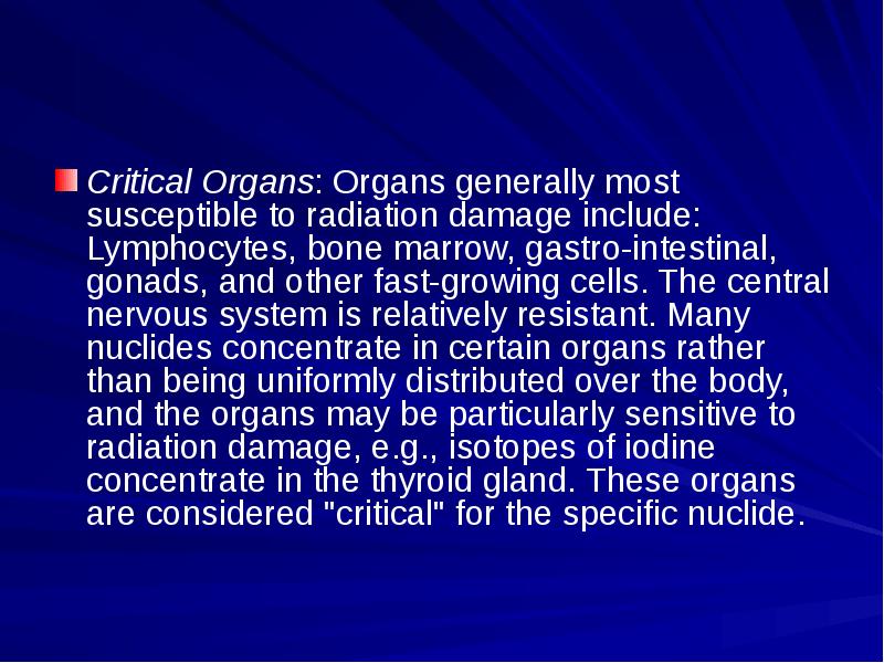 Critical Organs: Organs generally most susceptible to radiation damage include: Lymphocytes,