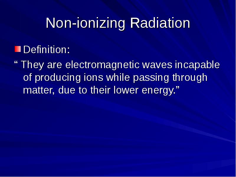 Non-ionizing Radiation Definition: “ They are electromagnetic waves incapable of producing