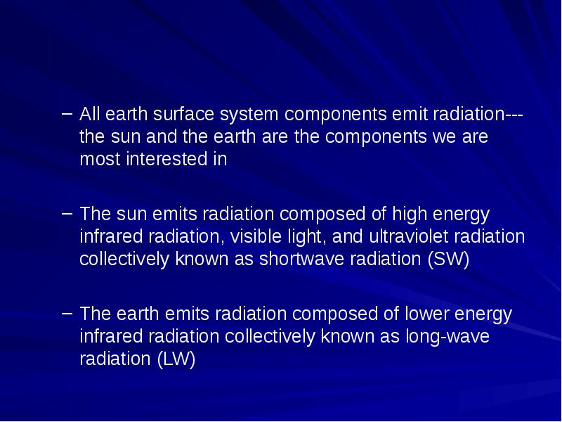 All earth surface system components emit radiation---the sun and the earth