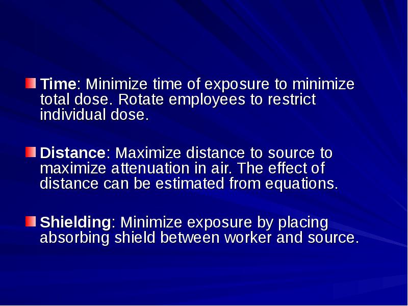 Time: Minimize time of exposure to minimize total dose. Rotate employees
