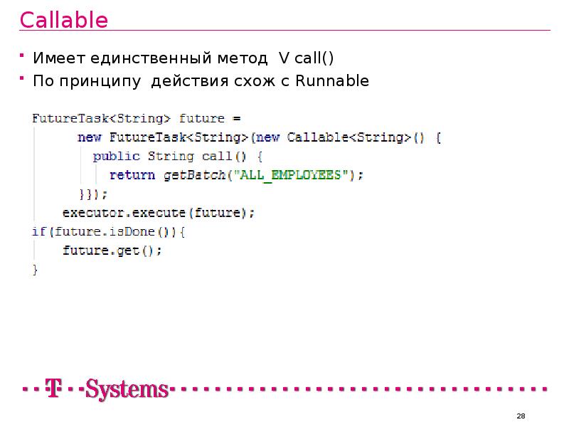 Callable
Имеет единственный метод V call()
По принципу действия схож с Callable
Имеет единственный метод V call()
По принципу действия схож с