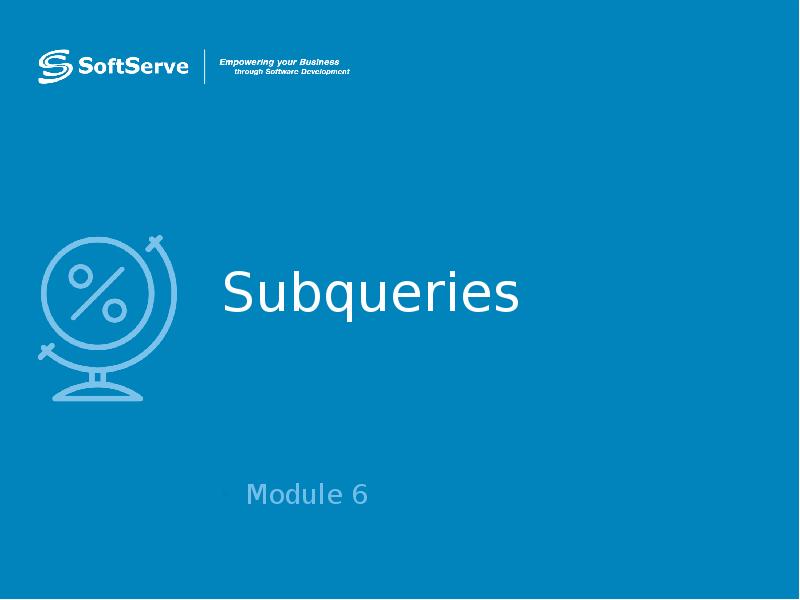 Subqueries
Module 6 Subqueries
Module 6