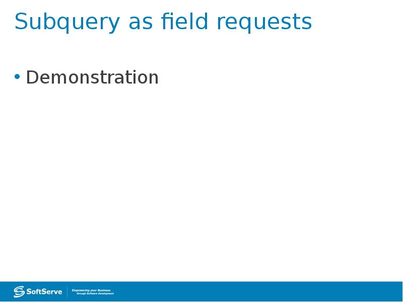 Subquery as field requests
Demonstration Subquery as field requests
Demonstration