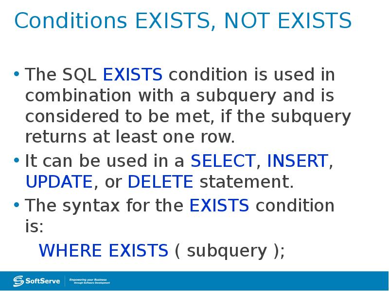 Conditions EXISTS, NOT EXISTS
The SQL EXISTS condition is used in Conditions EXISTS, NOT EXISTS
The SQL EXISTS condition is used in