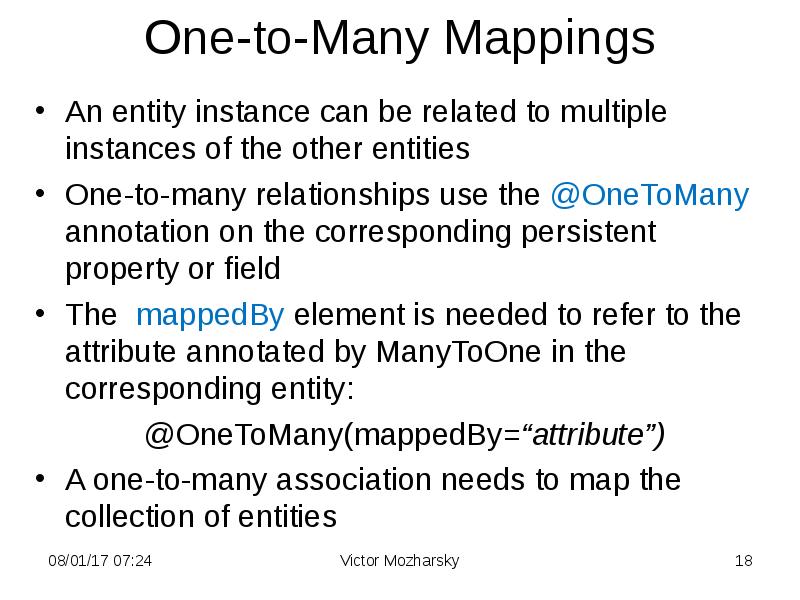 One-to-Many Mappings
An entity instance can be related to multiple instances One-to-Many Mappings
An entity instance can be related to multiple instances