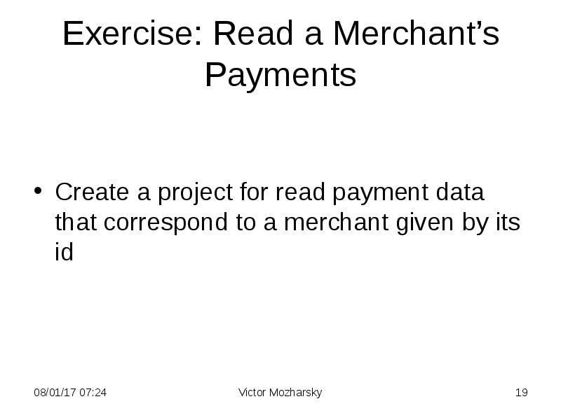Exercise: Read a Merchant’s Payments
Create a project for read payment Exercise: Read a Merchant’s Payments
Create a project for read payment
