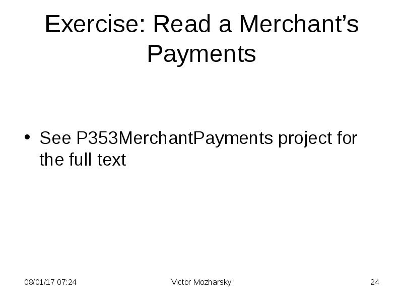 Exercise: Read a Merchant’s Payments
See P353MerchantPayments project for the full Exercise: Read a Merchant’s Payments
See P353MerchantPayments project for the full