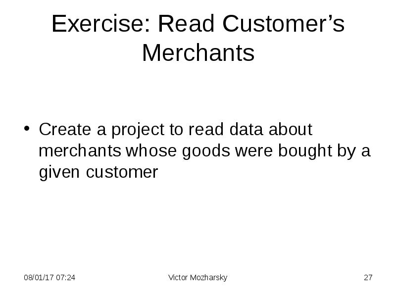 Exercise: Read Customer’s Merchants
Create a project to read data about Exercise: Read Customer’s Merchants
Create a project to read data about