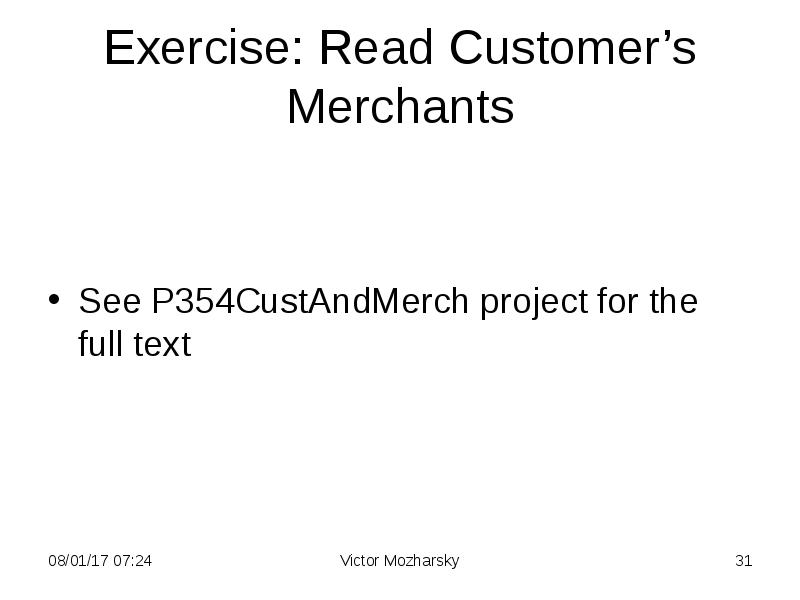 Exercise: Read Customer’s Merchants
See P354CustAndMerch project for the full text Exercise: Read Customer’s Merchants
See P354CustAndMerch project for the full text