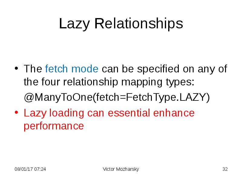 Lazy Relationships
The fetch mode can be specified on any of Lazy Relationships
The fetch mode can be specified on any of