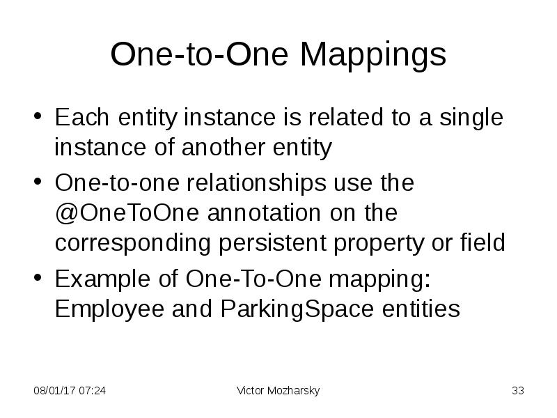 One-to-One Mappings
Each entity instance is related to a single instance One-to-One Mappings
Each entity instance is related to a single instance