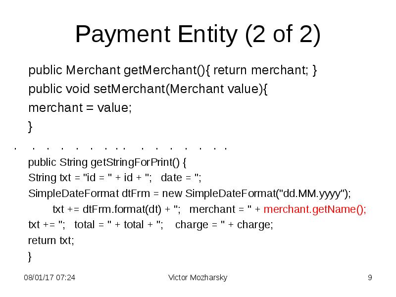 Payment Entity (2 of 2)
public Merchant getMerchant(){ return merchant; }
Payment Entity (2 of 2)
public Merchant getMerchant(){ return merchant; }