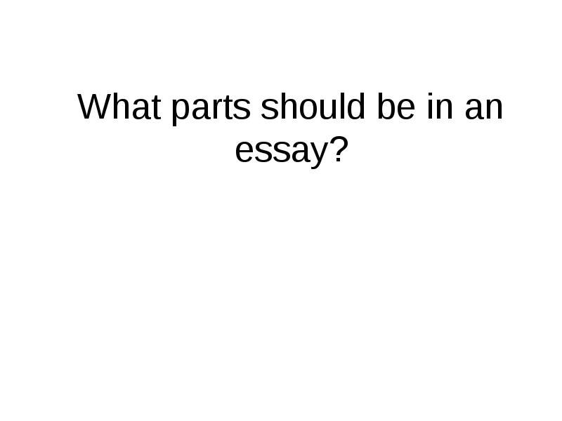 What parts should be in an essay?