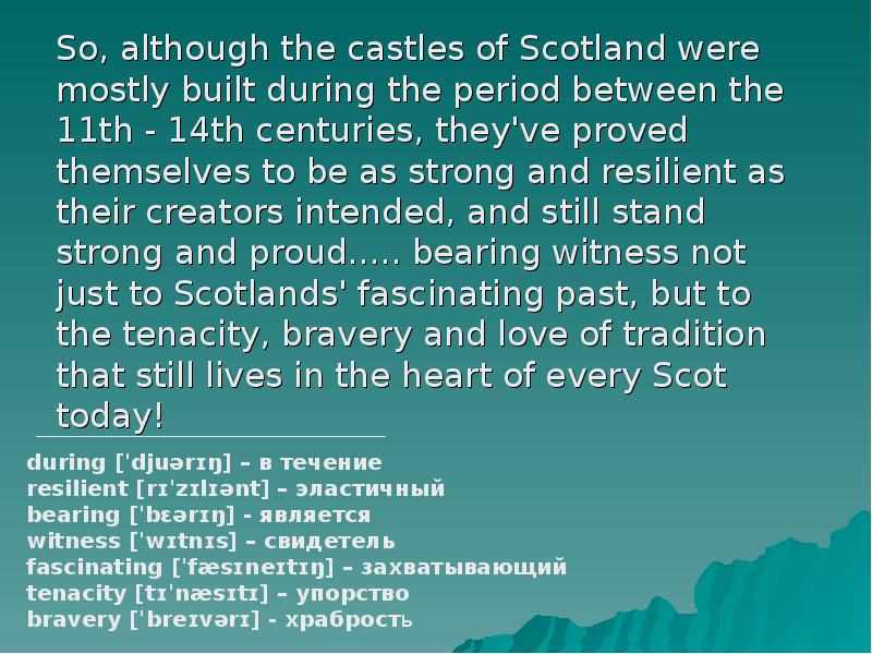 So, although the castles of Scotland were mostly built during the