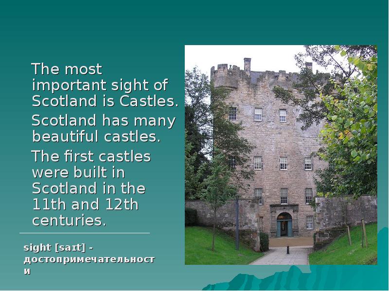 The most important sight of Scotland is Castles.   The