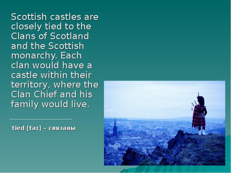 Scottish castles are closely tied to the Clans of Scotland and