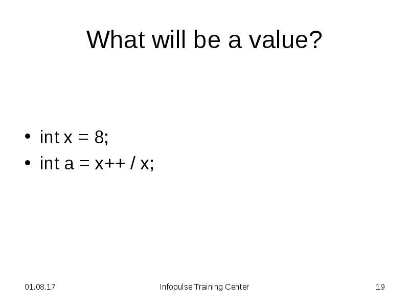 What will be a value?
int x = 8;
int a What will be a value?
int x = 8;
int a