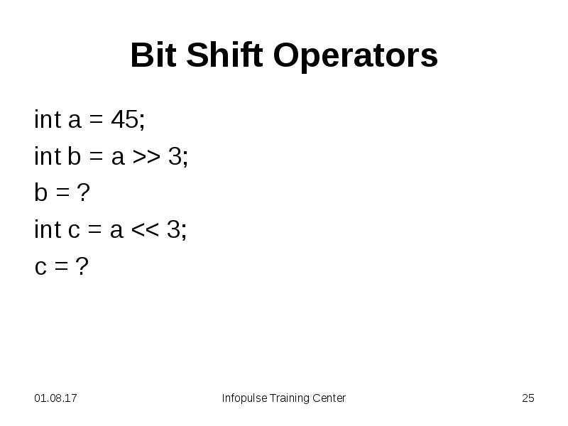 Bit Shift Operators
int a = 45;
int b = a Bit Shift Operators
int a = 45;
int b = a
