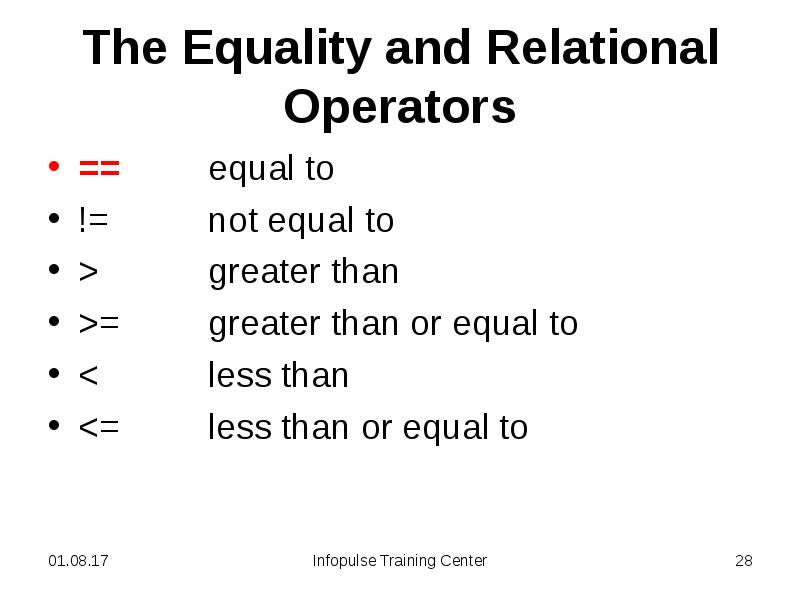 The Equality and Relational Operators
== equal to
!= not The Equality and Relational Operators
== equal to
!= not