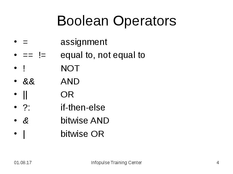 Boolean Operators
= assignment
== != Boolean Operators
= assignment
== !=