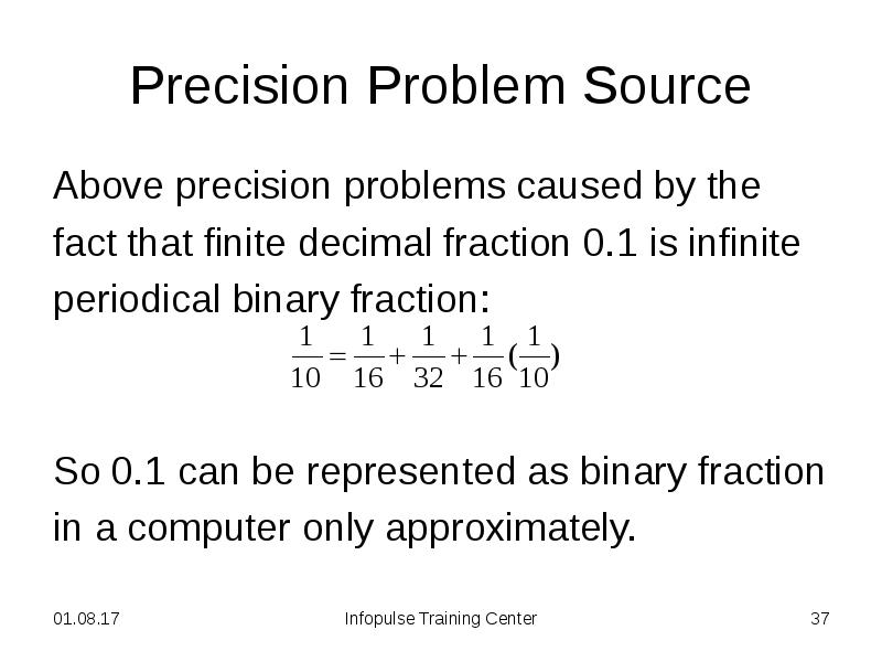 Precision Problem Source
Above precision problems caused by the
fact Precision Problem Source
Above precision problems caused by the
fact