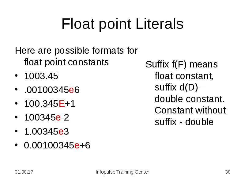 Float point Literals
Here are possible formats for float point constants
Float point Literals
Here are possible formats for float point constants